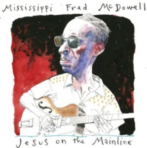 Mcdowell Mississippi Fred - Jesus On The Mainline i gruppen MUSIK / Dual Disc / Blues hos Bengans Skivbutik AB (4248635)
