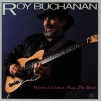 Buchanan Roy - When A Guitar Plays The Blues i gruppen CD / Blues,Jazz,Pop-Rock hos Bengans Skivbutik AB (4250849)