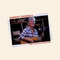 Rodney Crowell - Chicago Sessions i gruppen CD / Country hos Bengans Skivbutik AB (4250946)