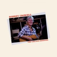 Rodney Crowell - Chicago Sessions i gruppen Minishops / Rodney Crowell hos Bengans Skivbutik AB (4250946)