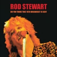 Stewart Rod - Do You Think This 1978 Broadcast Is i gruppen MUSIK / Dual Disc / Pop-Rock hos Bengans Skivbutik AB (4250995)