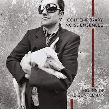 Contemporary Noise Ensemble - Pig Inside The Gentleman  (Clear Vi i gruppen VINYL / Jazz hos Bengans Skivbutik AB (4254351)