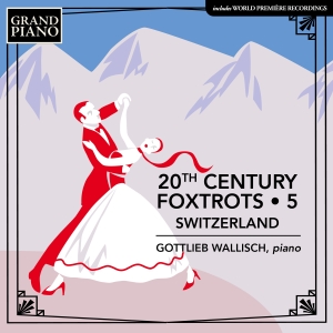 Gottlieb Wallisch - 20Th Century Foxtrots, Vol. 5 - Swi i gruppen Externt_Lager / Naxoslager hos Bengans Skivbutik AB (4258227)