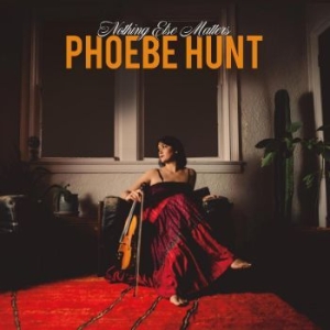 Hunt Phoebe - Nothing Else Matters i gruppen VINYL / World Music hos Bengans Skivbutik AB (4260986)
