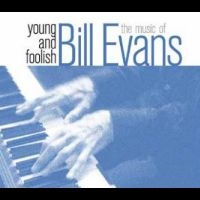 Evans Bill - Young And Foolish-The Music Of Bill i gruppen CD / Jazz hos Bengans Skivbutik AB (4265370)
