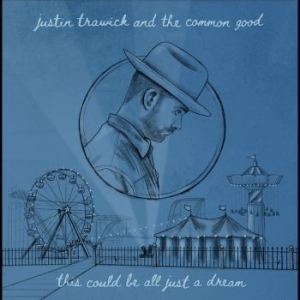 Trawick Justin And The Common Good - This Could Be All Just A Dream i gruppen VINYL / Worldmusic/ Folkmusik hos Bengans Skivbutik AB (4276271)