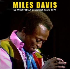 Davis Miles - So What? It?S A Broadcast From 1971 i gruppen Minishops / Miles Davis hos Bengans Skivbutik AB (4276300)