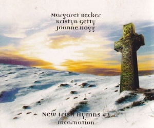 Becker Margaret Getty Kristyn H - New Irish Hymns 3 Incarnation i gruppen Externt_Lager / Naxoslager hos Bengans Skivbutik AB (4278594)