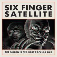 Six Finger Satellite - The Pigeon Is The Most Popular Bird i gruppen VINYL / Pop-Rock hos Bengans Skivbutik AB (4279614)