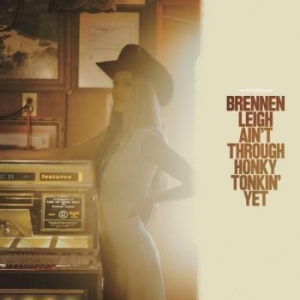 Leigh Brennen - Ain't Through Honky Tonkin' Yet i gruppen CD / Country hos Bengans Skivbutik AB (4280086)
