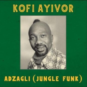 Ayivor Kofi - Adzagli (Jungle Funk) i gruppen VINYL / Worldmusic/ Folkmusik hos Bengans Skivbutik AB (4281693)