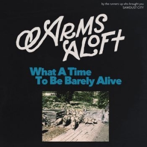 Arms Aloft - What A Time To Be Barely Alive i gruppen VINYL / Hårdrock/ Heavy metal hos Bengans Skivbutik AB (4289435)