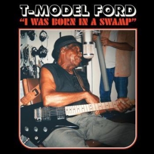 T-Model Ford - I Was Born In A Swamp i gruppen CD / Jazz hos Bengans Skivbutik AB (4291014)