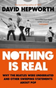 David Hepworth - Nothing Is Real in the group OUR PICKS / Recommended Music Books at Bengans Skivbutik AB (4292961)