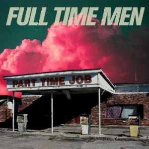 Full Time Men - Part Time Job i gruppen CD / Hårdrock,Pop-Rock hos Bengans Skivbutik AB (4293470)