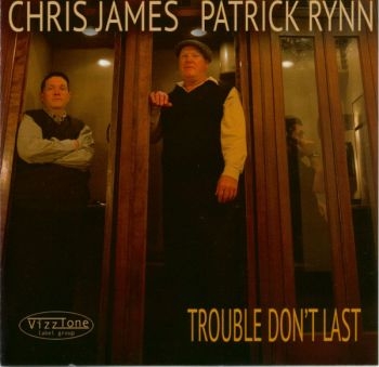 Chris James And Patrick Rynn - Trouble Don't Last i gruppen CD / Toppsäljare hos Bengans Skivbutik AB (4293706)