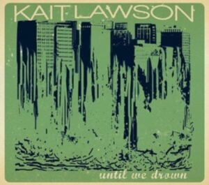 Lawson Kait - Until We Drown i gruppen CD / Pop-Rock hos Bengans Skivbutik AB (4293952)