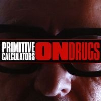 Primitive Calculators - On Drugs i gruppen CD / Pop-Rock hos Bengans Skivbutik AB (4295540)