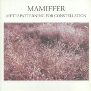 Mamiffer - Mettapatterning For Constellation i gruppen VINYL / Pop-Rock hos Bengans Skivbutik AB (4295947)