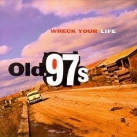 Old 97'S - Wreck Your Life i gruppen CD / Pop-Rock hos Bengans Skivbutik AB (4296102)