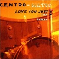 Centro-Matic - Love You Just The Same i gruppen CD / Rock hos Bengans Skivbutik AB (4297240)