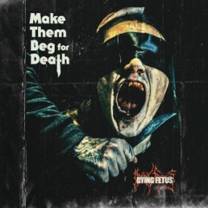 Dying Fetus - Make Them Beg For Death i gruppen CD / Nyheter / Hårdrock/ Heavy metal hos Bengans Skivbutik AB (4298707)