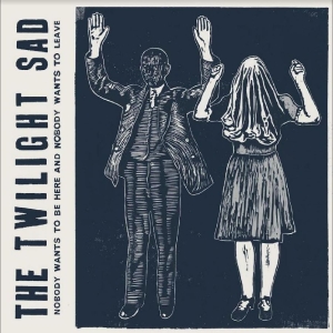 Twilight Sad The - Nobody Wants To Be Here And Nobody i gruppen VINYL / Hårdrock,Pop-Rock hos Bengans Skivbutik AB (4302122)