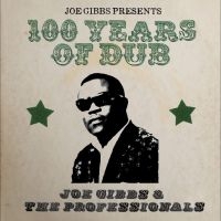 Gibbs Joe And The Professionals - Joe Gibbs Presents 100 Years Of Dub i gruppen MUSIK / Dual Disc / Reggae hos Bengans Skivbutik AB (4302616)