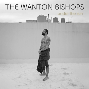 Wanton Bishops The - Under The Sun i gruppen CD / Pop-Rock hos Bengans Skivbutik AB (4303717)