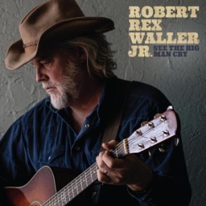 Waller Jr. Robert Rex - See The Big Man Cry i gruppen CD / Country hos Bengans Skivbutik AB (4304730)