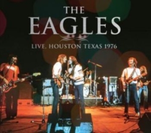 Eagles - Live, Houston Texas 1976 i gruppen CD / Pop-Rock hos Bengans Skivbutik AB (4305502)