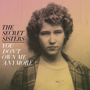 Secret Sisters The - You Don't Own Me Anymore (Yellow Vi i gruppen ÖVRIGT / Övrigt / aub hos Bengans Skivbutik AB (4316412)