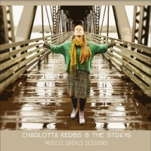 Kerbs Charlotta & The Strays - Muscle Shoals Sessions i gruppen CD / Pop-Rock,World Music hos Bengans Skivbutik AB (4344755)