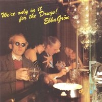 Ebba Grön - We're Only In It For The Drugs (Svart 180 g Vinyl) i gruppen VINYL / Kommande / Rock hos Bengans Skivbutik AB (4413350)