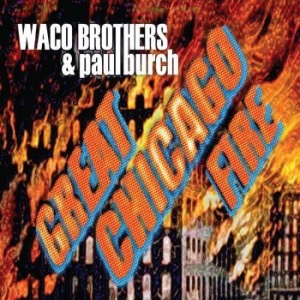 Waco Brothers & Paul Burch - Great Chicago Fire i gruppen VINYL / Rock hos Bengans Skivbutik AB (481748)