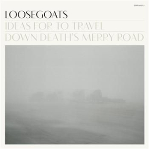 Loosegoats - Ideas For To Travel Down Death's Me i gruppen VINYL / Pop-Rock hos Bengans Skivbutik AB (481852)