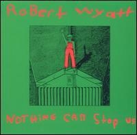 Robert Wyatt - Nothing Can Stop Us i gruppen VINYL / Pop-Rock hos Bengans Skivbutik AB (497667)