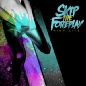 Skip The Foreplay - Nightlife i gruppen CD / Hårdrock,Pop-Rock hos Bengans Skivbutik AB (504442)