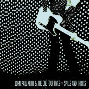 Keith John Paul & The One Four Five - Spills And Thrills i gruppen CD / Pop-Rock hos Bengans Skivbutik AB (507200)