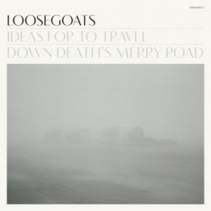 Loosegoats - Ideas For To Travel Down Death's Me i gruppen CD / Pop-Rock hos Bengans Skivbutik AB (507930)