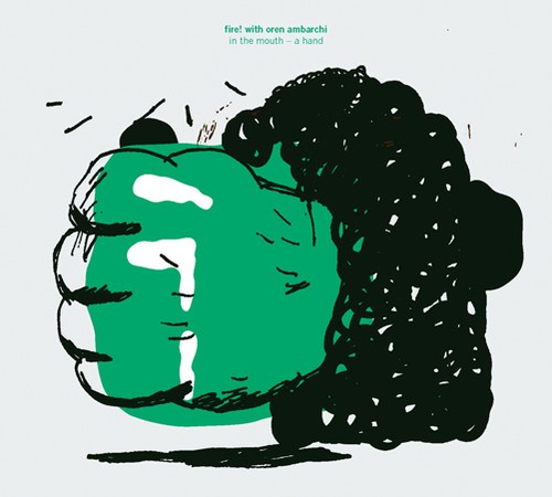 Fire! With Oren Ambarchi - In The Mouth - A Hand i gruppen CD / Rock hos Bengans Skivbutik AB (514237)