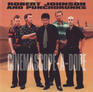 Johnson Robert & Punchdrunks - Cinemascope-A-Dope i gruppen CD / Rock hos Bengans Skivbutik AB (520694)