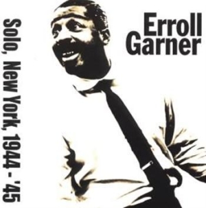 Erroll Garner - Solo In New York 1944-45 i gruppen CD / Pop hos Bengans Skivbutik AB (520843)