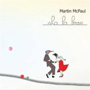 Mcfaul Martin - Sha La Love i gruppen CD / Pop hos Bengans Skivbutik AB (521298)