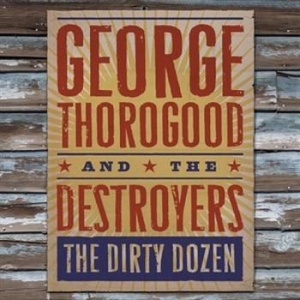 George Thorogood - The Dirty Dozen i gruppen CD / Jazz/Blues hos Bengans Skivbutik AB (523320)