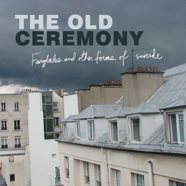 Old Ceremony The - Fairytales And Other Forms Of Suici i gruppen VI TIPSAR / Klassiska lablar / YepRoc / CD hos Bengans Skivbutik AB (525473)