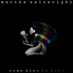Wainwright Martha - Come Home To Mama i gruppen Minishops / Martha Wainwright hos Bengans Skivbutik AB (525911)