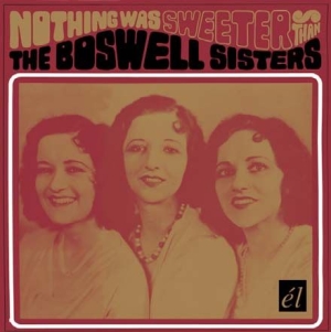Boswell Sisters - Nothing Was Sweeter Than The Boswel i gruppen CD / Pop-Rock hos Bengans Skivbutik AB (536363)