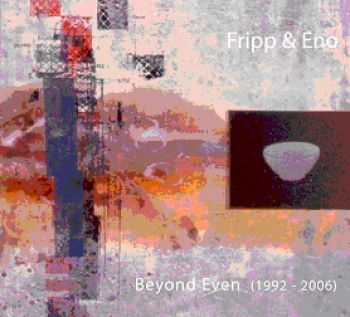 Fripp And Eno - Beyond Even (1992-2006) i gruppen CD / Toppsäljare hos Bengans Skivbutik AB (537669)