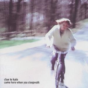 Clue To Kalo - Come Here When You Sleepwalk i gruppen CD / Pop-Rock hos Bengans Skivbutik AB (548442)